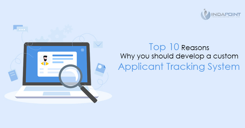 Top 10 Reasons Why You Should Develop a Custom Applicant Tracking System Software web mobile cloud