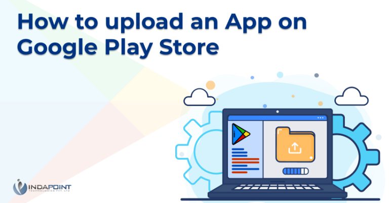 Step-by-Step Guide How To Upload An App On Google Play Store