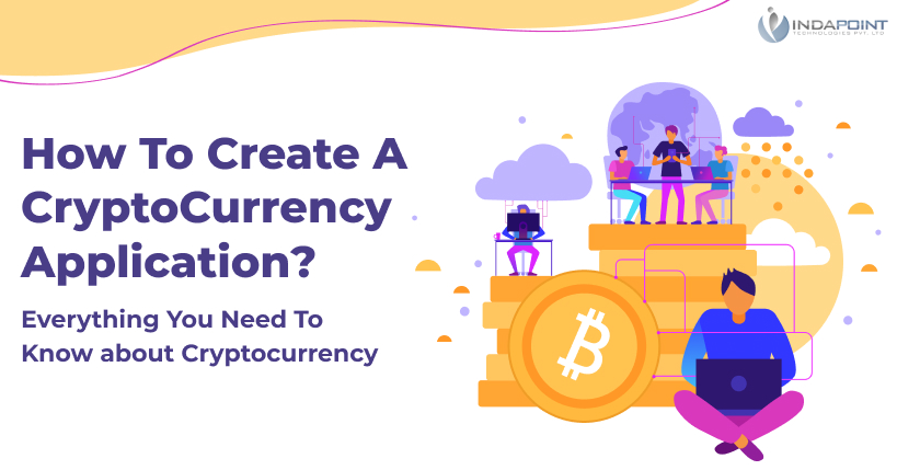 how to create a cryptocurrency application everything you need to know about cryptocurrency