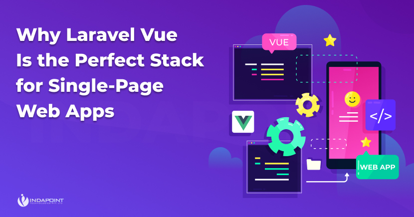 Why Laravel Vue Is the Perfect Stack for Single Page Web Apps