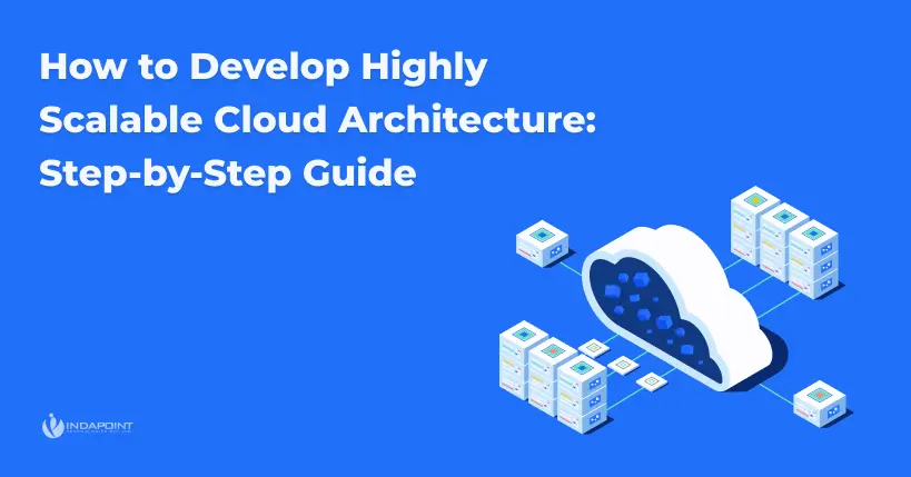 How to Develop Highly Scalable Cloud Architecture Step by Step Guide