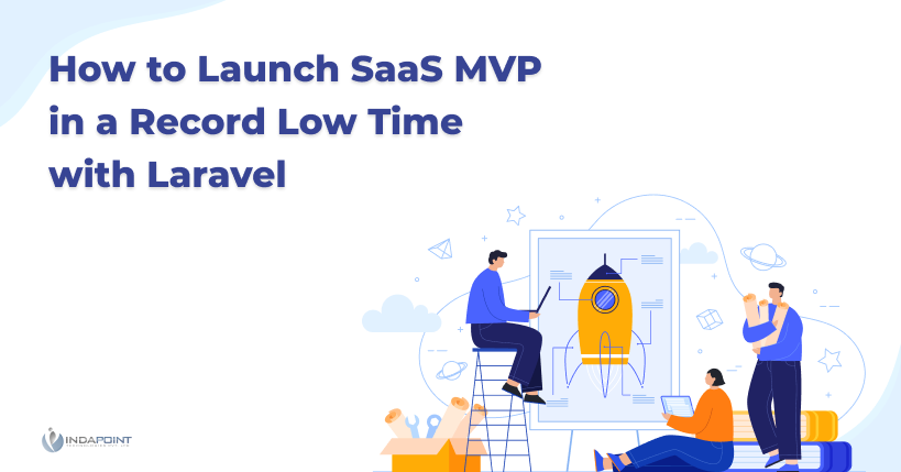 How to Launch SaaS MVP in a Record Low Time with Laravel