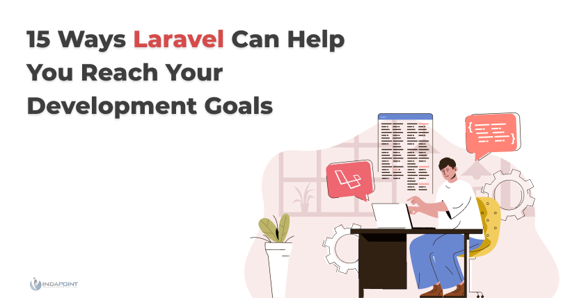 15 Ways Laravel Can Help You Reach Your Development Goals