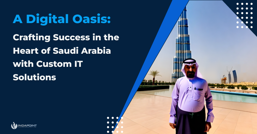 A Digital Oasis Crafting Success in the Heart of Saudi Arabia with Custom IT Solutions