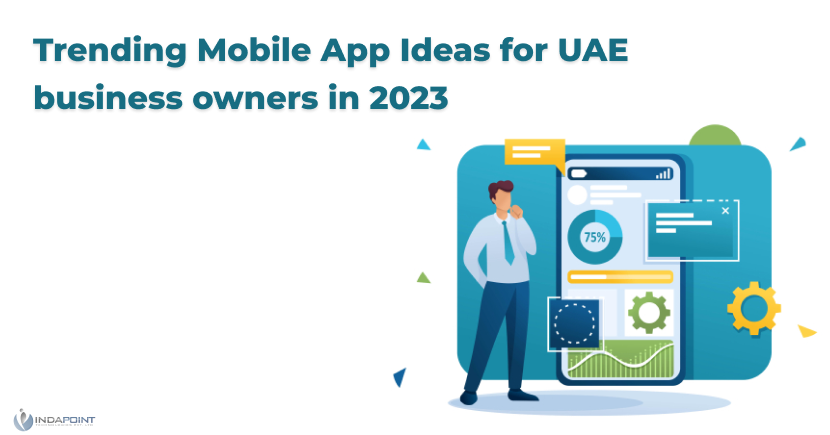Trending Mobile App Ideas for UAE business owners in 2023